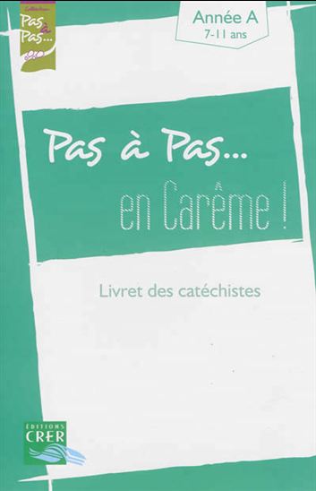 Pas à pas... en Carême ! : livret des catéchistes : année A/7-11 ans - COLLECTIF