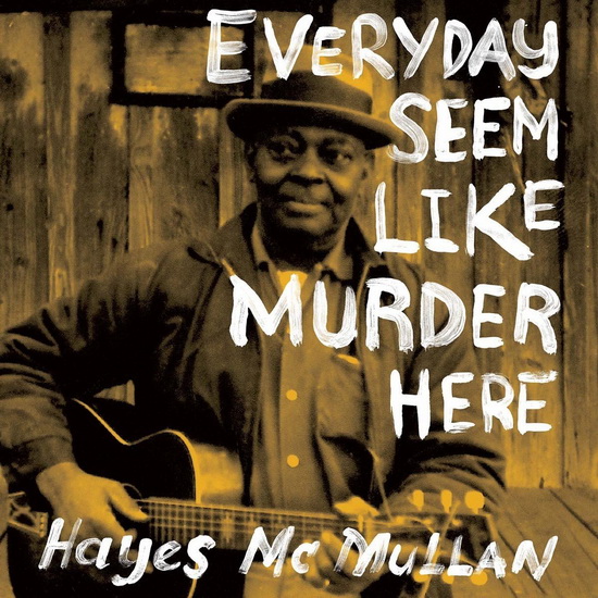 Everyday Seem Like Murder Hereq - HAYES MCMULLAN