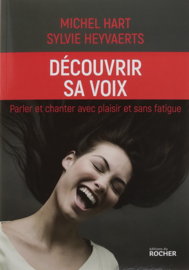 Découvrir sa voix : parler et chanter avec plaisir et sans fatigue - MICHEL HART - SYLVIE HEYVAERTS