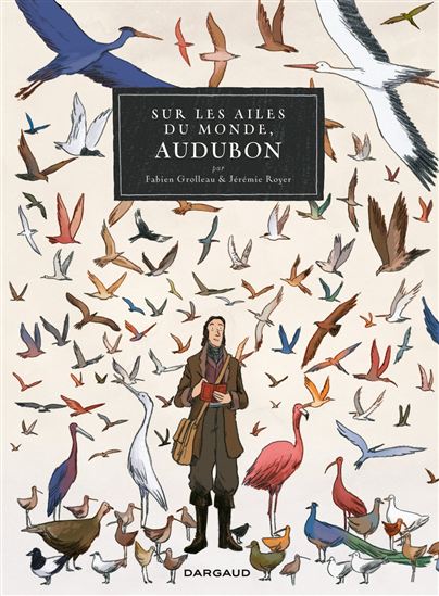 Sur les ailes du monde, Audubon - FABIEN GROLLEAU - JÉRÉMIE ROYER