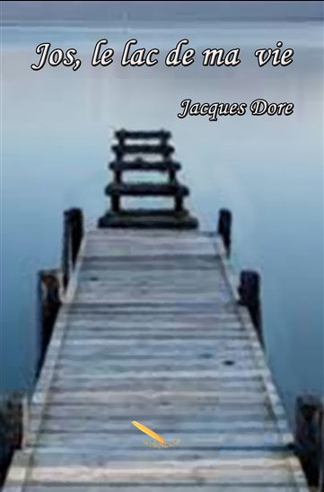 Jos, le lac de ma vie - JACQUES DORE