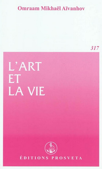 L&#39;Art et la vie - OMRAAM MIKHAËL AÏVANHOV