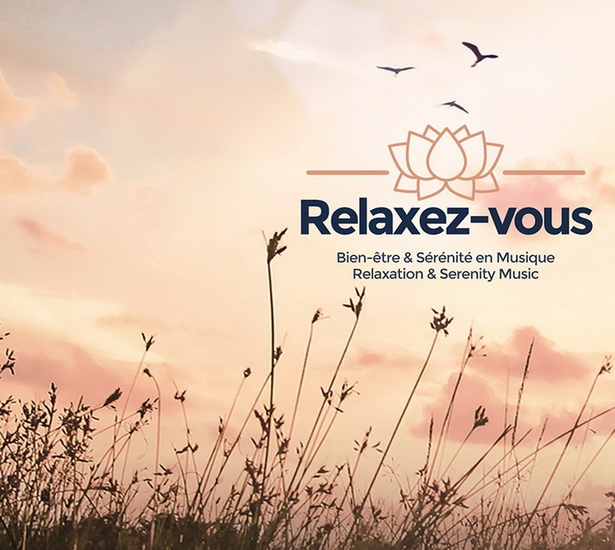 Relaxez-vous / Bien-être & sérénité en musique - ARTISTES VARIÉS - VARIOUS ARTISTS