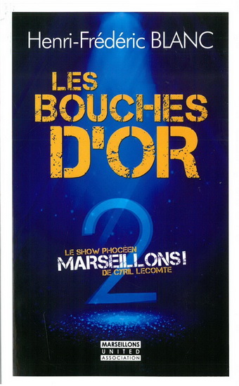 Les Bouches d&#39;or : Marseillons ! 2, le show phocéen de Cyril Lecomte - HENRI-FRÉDÉRIC BLANC