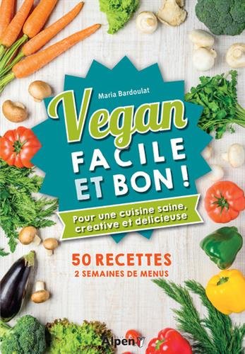 Vegan facile et bon ! - MARIA BARDOULAT