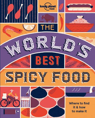 The World&#39;s Best Spicy Food 2nd Ed. - LONELY PLANET