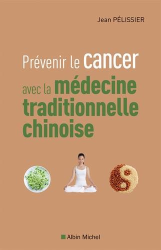 Prévenir le cancer avec la médecine traditionnelle chinoise - JEAN PELISSIER