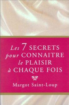 7 secrets pour connaître le plaisir... - M SAINT-LOUP
