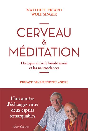 Cerveau et méditation : conversation entre un neuroscientifique et un moine bouddhiste - MATTHIEU RICARD - WOLF SINGER