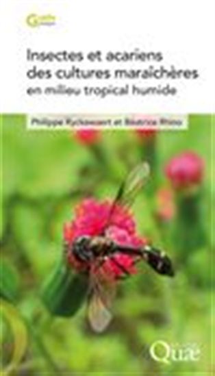 Insectes et acariens des cultures maraîchères en milieu tropical humide - BÉATRICE RHINO - PHILIPPE RYCKEWAERT