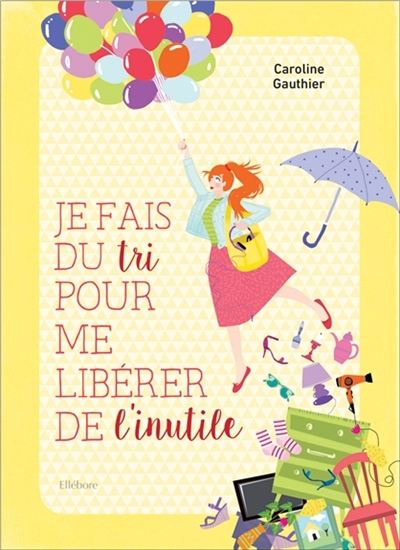 Je fais du tri pour me libérer de l&#39;inutile - CAROLINE GAUTHIER