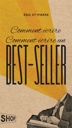 Comment écrire comment écrire un best-seller - ÉRIC ST-PIERRE