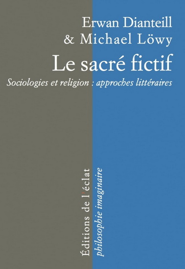 Le Sacré fictif : sociologies et religion : approches littéraires - ERWAN DIANTEILL - MICHAEL LÖWY