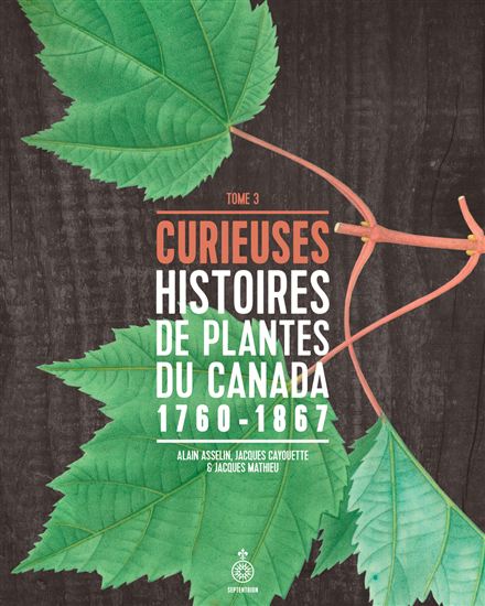 Curieuses histoires de plantes du Canada T.03 - ALAIN ASSELIN & AL