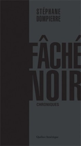 Fâché noir : chroniques N. éd. - STÉPHANE DOMPIERRE