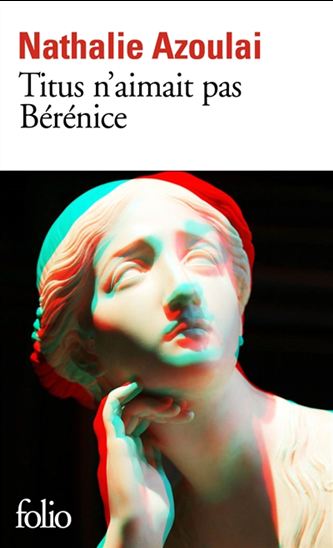 Titus n&#39;aimait pas Bérénice - NATHALIE AZOULAI