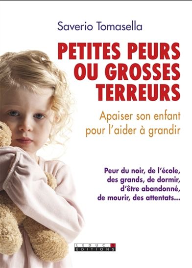 Petites peurs ou grosses terreurs : apaiser son enfant pour l'aider à grandir : peur du noir, de l'école, des grands, de dormir, d'être abandonné, de mourir, des attentats... - SAVERIO TOMASELLA