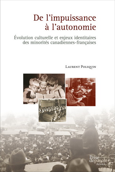 De l&#39;impuissance à l&#39;autonomie : évolution culturelle et enjeux identitaires des minorités canadiennes-françaises - LAURENT POLIQUIN