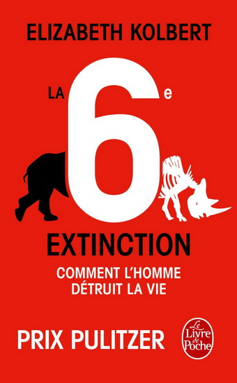 La 6e extinction : comment l&#39;homme détruit la vie - ELIZABETH KOLBERT