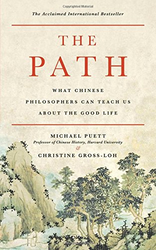 The Path : What Chinese Philosophers Can Teach Us About the Good Life - MICHAEL PUETT