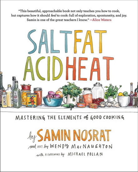 Salt, Fat, Acid, Heat : Mastering the Elements of Good Cooking - SAMIN NOSRAT - WENDY MACNAUGHTON