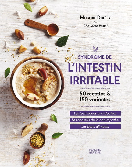 Syndrome de l'intestin irritable : 50 recettes & 150 variantes - MÉLANIE DUFÉEY