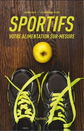 Sportifs : votre alimentation sur-mesure - JÉRÔME AUGER - CHRISTOPHE DELONG