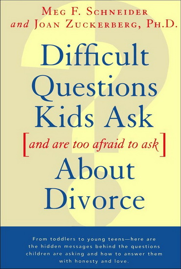 Difficult questions kids ask.. divorce - SCHNEIDER & AL