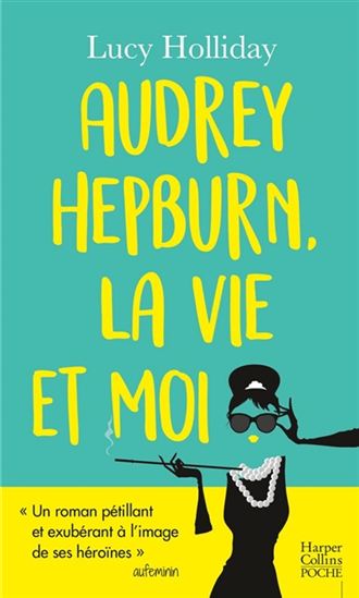 Audrey Hepburn, la vie et moi - LUCY HOLLIDAY