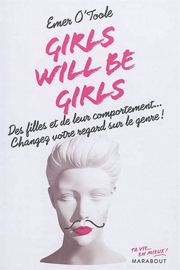 Girls will be girls : des filles et de leur comportement... : changez votre regard sur le genre ! - EMER O'TOOLE
