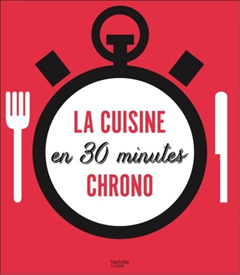 30 minutes chrono : recettes express pour cuisiner au quotidien - COLLECTIF