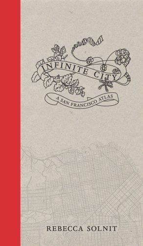 Infinite City: A San Francisco Atlas - REBECCA SOLNIT