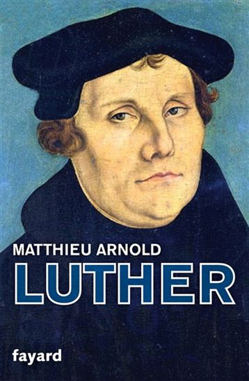 Martin Luther - MATTHIEU ARNOLD