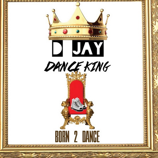 Born 2 Dance - D JAY DANCE KING