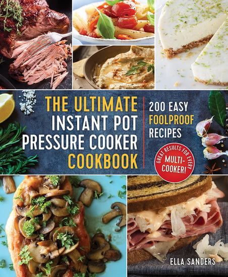 The Ultimate Instant Pot Pressure Cooker Cookbook : 200 Easy Foolproof Recipes - ELLA SANDERS