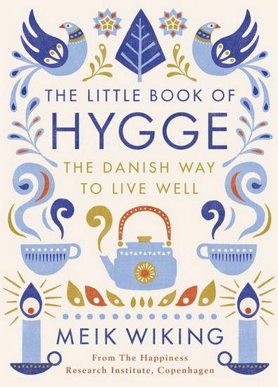 The Little Book of Hygge: The Danish Way to Live Well - MEIK WIKING