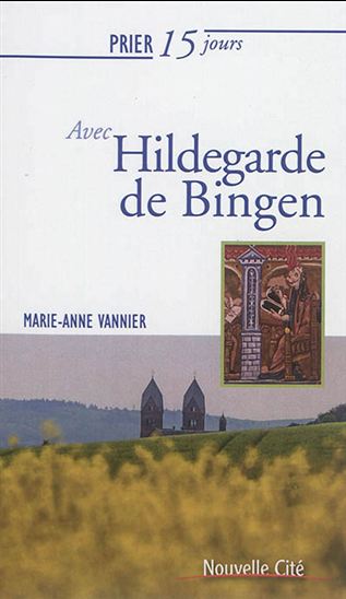 Prier 15 jours avec Hildegarde de Bingen N. éd. - MARIE-ANNE VANNIER