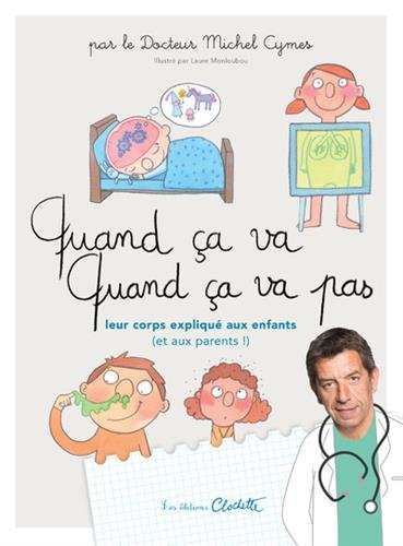 Quand ça va ! quand ça va pas ? : leur corps expliqué aux enfants (et aux parents !) - MICHEL CYMES - LAURE MONLOUBOU