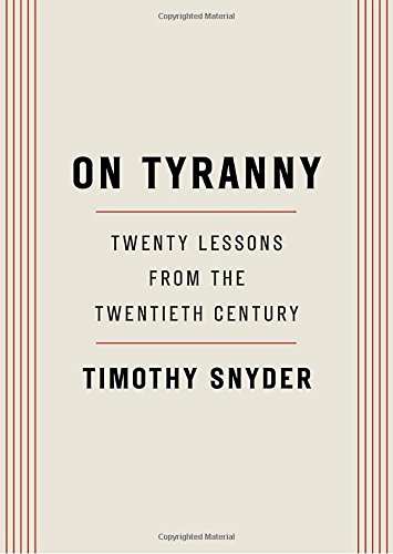On Tyranny: Twenty Lessons from the Twentieth Century - TIMOTHY SNYDER
