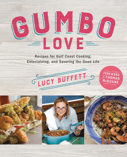 Gumbo Love: Recipes for Gulf Coast Cooking, Entertaining, and Savoring the Good Life - LUCY BUFFETT