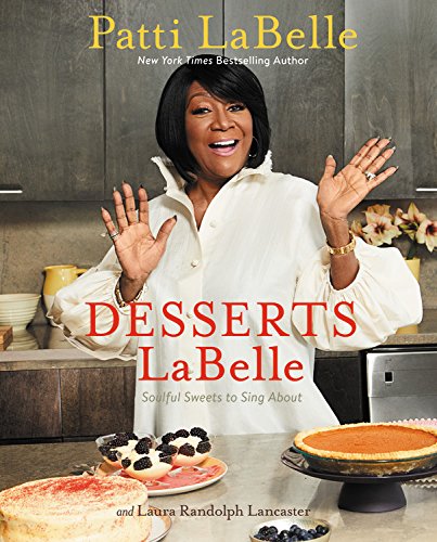 Desserts LaBelle: Soulful Sweets to Sing About - PATTI LABELLE