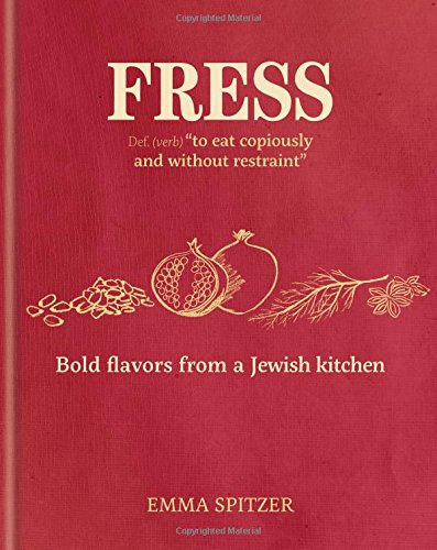 Fress: Bold Flavors from a Jewish Kitchen - EMMA SPITZER