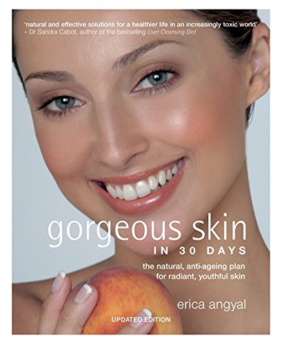 Gorgeous Skin in 30 Days: The Natural, Anti-ageing Plan for Radiant, Youthful Skin - ERICA ANGYAL