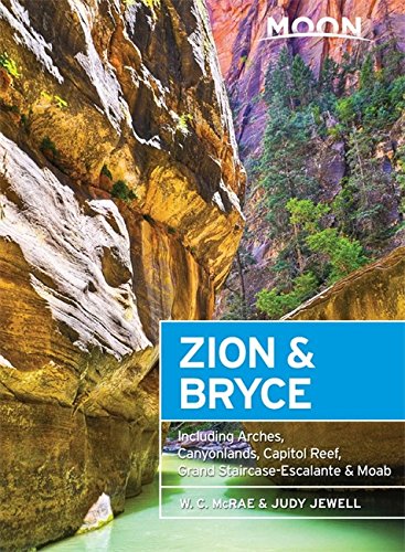 Moon Zion & Bryce: Including Arches, Canyonlands, Capitol Reef, Grand Staircase-Escalante & Moab - W C MCRAE