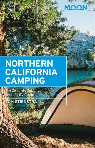 Moon Northern California Camping: The Complete Guide to Tent and RV Camping - TOM STIENSTRA