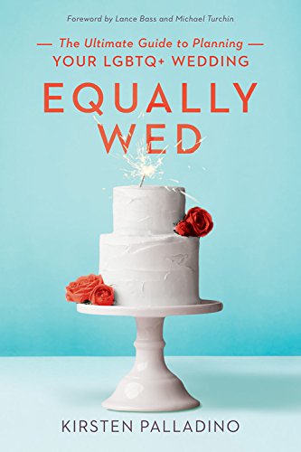 Equally Wed: The Ultimate Guide to Planning Your LGBTQ+ Wedding - KIRSTEN PALLADINO