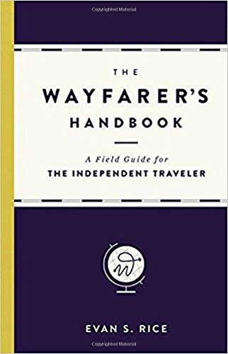 The Wayfarer&#39;s Handbook: A Field Guide for the Independent Traveler - EVAN S RICE