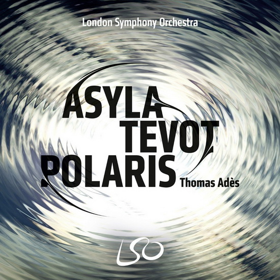 Ades: Asyla - Tevot - Polaris (SACD+BluRay-Audio) - ADES