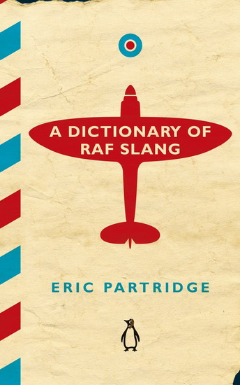 A Dictionary of RAF Slang - ERIC PARTRIDGE