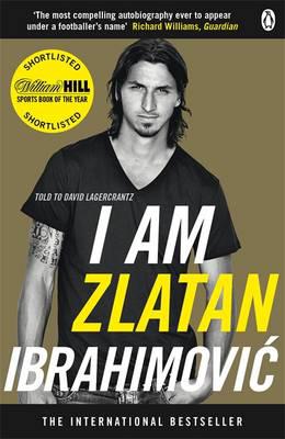 I Am Zlatan Ibrahimovic - ZLATAN IBRAHIMOVIC